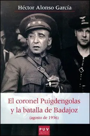 El Coronel Puigdengolas y la Batalla de Badajoz (Agosto de 1936)