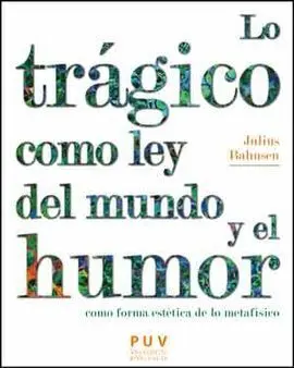 Lo Tragico Como Ley del Mundo y el Humor Como Form