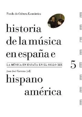 Historia de la Musica en España e Hispanoamerica 5 : la Música en España en el Siglo Xix