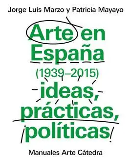 Arte en España (1939-2015). Ideas, Practicas, Politicas.