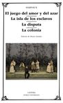 EL JUEGO DEL AMOR Y DEL AZAR; LA ISLA DE LOS ESCLAVOS; LA DISPUTA; LA COLONIA
