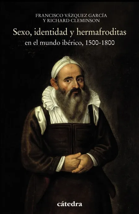 Sexo, Identidad y Hermafroditas en el Mundo Ibérico, 1500-1800