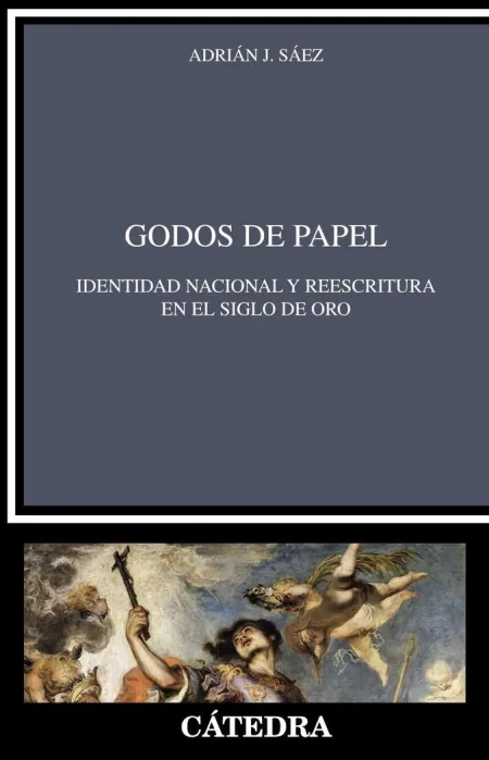 Godos de Papel. Identidad Nacional y Reescritura en el Siglo de Oro