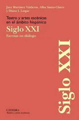 Teatro y Artes Escénicas en el Ámbito Hispánico. Siglo Xxi
