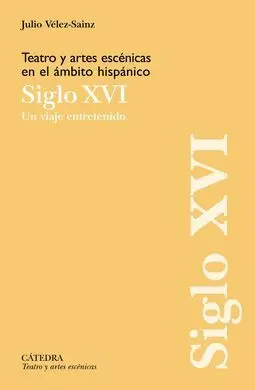 Teatro y Artes Escénicas en el Ámbito Hispánico. Siglo Xvi