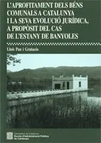 Aprofitament Dels Béns Comunals a Catalunya I la Seva Evolució Jurídica