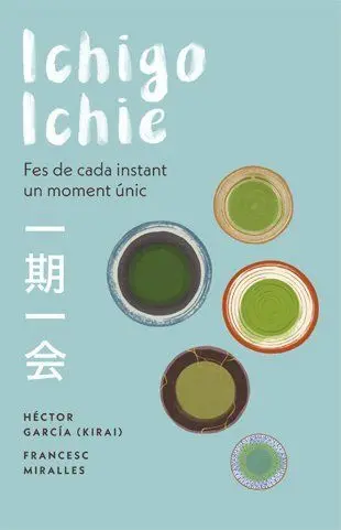 Ichigo-Ichie. Fes de Cada Instant un Moment Únic