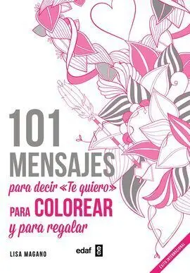 101 Mensajes para Decir te Quiero Colorear y Regalar