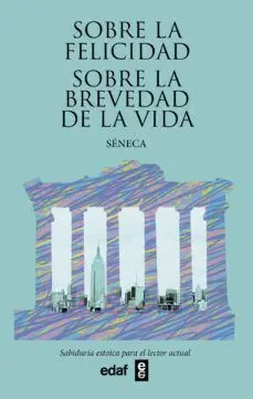 Sobre la Felicidad. Sobre la Brevedad de la Vida