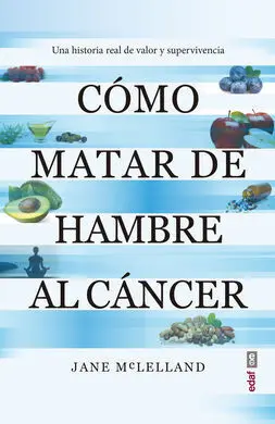 Como Matar de Hambre Al Cancer - una Historia Real