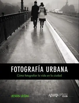 Fotografía Urbana. Cómo Fotografiar la Vida en la Ciudad