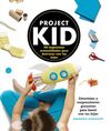 PROJECT KID. 100 INGENIOSAS MANUALIDADES PARA DISFRUTAR CON TUS HIJOS