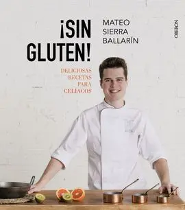 ¡Sin Gluten! Deliciosas Recetas para Celíacos