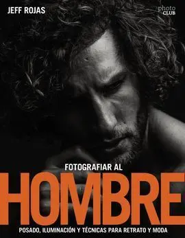 Fotografiar Al Hombre: Posado, Iluminación y Técnicas de Disparo para Retrato y