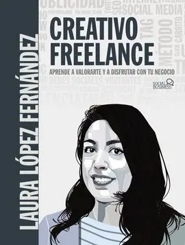 Creativo Freelance. Aprende a Valorarte y a Disfrutar con tu Negocio