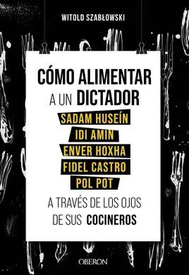 Cómo Alimentar a un Dictador. Sadam Huseín, Idi Amin, Enver Hoxha, Fidel Castro