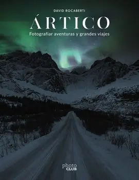 Ártico. Fotografiar Aventuras y Grandes Viajes