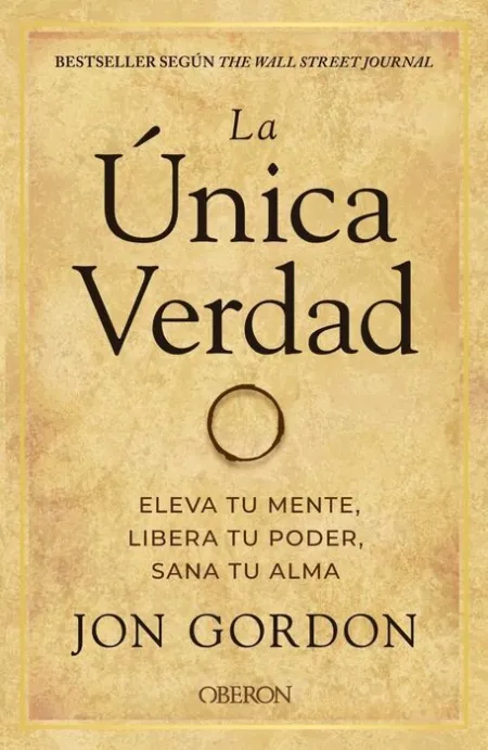 Unica Verdad, la. Eleva tu Mente, Libera tu Poder, Sana tu a