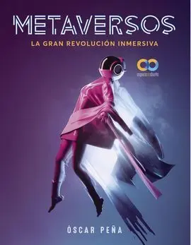 Metaversos. Gran Revolución Inmersiva
