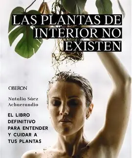 Las Plantas de Interior no Existen. El Libro Definitivo para Ente