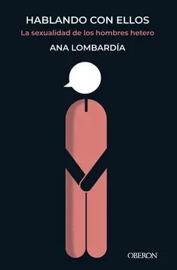 Hablando con ellos. La Sexualidad de los Hombres Etero