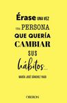 ÉRASE UNA VEZ UNA PERSONA QUE QUERÍA CAMBIAR SUS HÁBITOS...