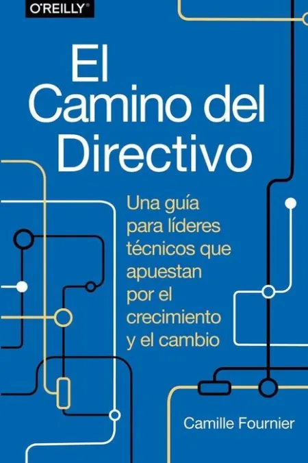 El Camino del Directivo. Una Guía para Líderes Técnicos que Apuestan por el Crec