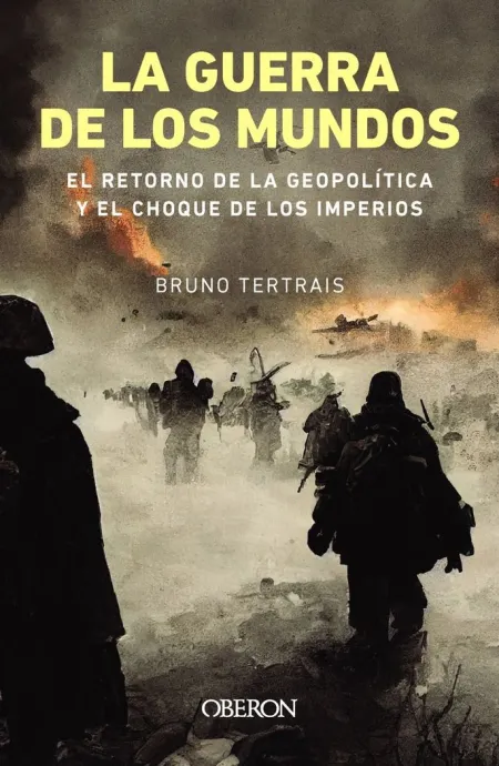 La Guerra Mundos. El Retorno de la Geopolítica y el Choque de los Imperios