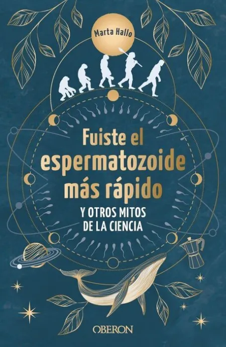 Fuiste el Espermatozoide Mas Rápido y Otros Mitos de la Ciencia