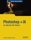 PHOTOSHOP + IA. LA EDICIÓN DEL FUTURO