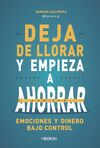 DEJA DE LLORAR Y EMPIEZA A AHORRAR
