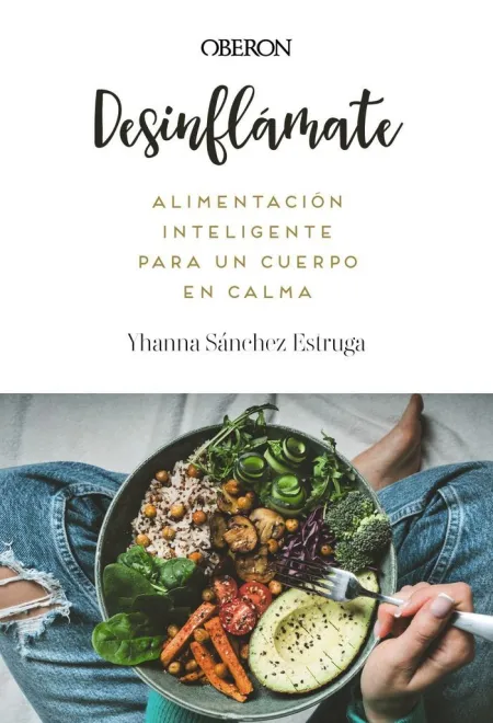Desinflamate. Alimentacion Inteligente para un Cuerpo en Calma