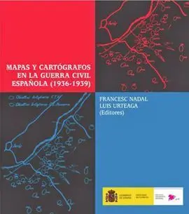 Mapas y Cartógrafos en la Guerra Civil Española, 1936-1939