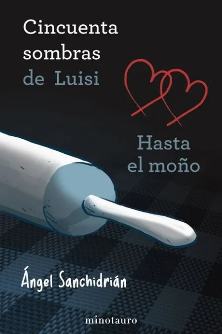 50 Sombras de Luisi. Hasta el Moño