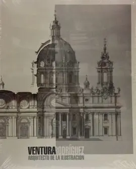 Ventura Rodríguez. Arquitecto de la Ilustración