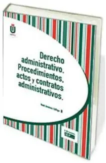 Derecho Administrativo. Procedimientos, Actos y Contratos Administrativos