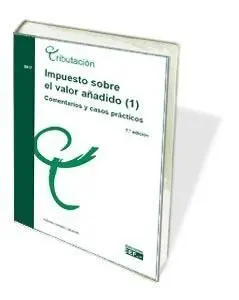 Impuesto Sobre el Valor Añadido (1). Comentarios y Casos Prácticos