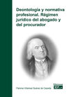 DEONTOLOGÍA Y NORMATIVA PROFESIONAL. RÉGIMEN JURÍDICO DEL ABOGADO Y DEL PROCURADOR