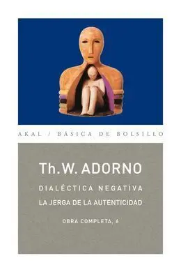 Dialéctica Negativa. La Jerga de la Autenticidad