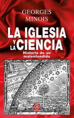 La Iglesia y la Ciencia. Historia de un Malentendido