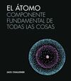 ATOMO. COMPONENTE FUNDAMENTAL DE TODAS LAS COSAS
