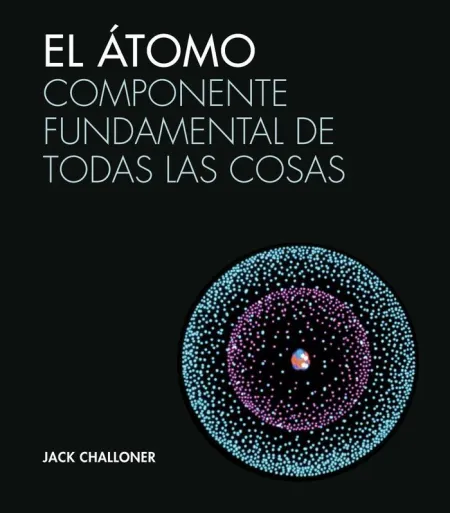 Atomo. Componente Fundamental de Todas las Cosas