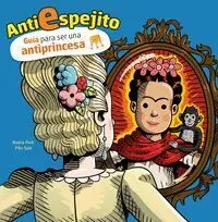 Antiespejito. Guia para no Ser una Princesa Ideal