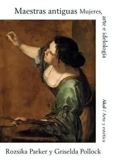 Maestras Antiguas. Mujeres, Arte e Ideologia