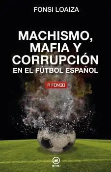 Machismo, Mafia y Corrupcion en el Futbol Español