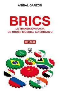 Brics. La Transicion Hacia un Nuevo Orden Mundial