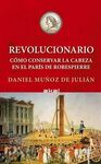 REVOLUCIONARIO: CÓMO CONSERVAR TU CABEZA EN EL PARÍS DE ROBESPIERRE