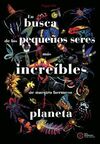 EN BUSCA DE LOS PEQUEÑOS SERES MAS INCREIBLES DEL