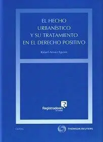 El Hecho Urbanístico y Su Tratamiento en el Derecho Positivo (Dúo)