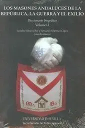 Los Masones Andaluces de la Republica la Guerra y el Exilio